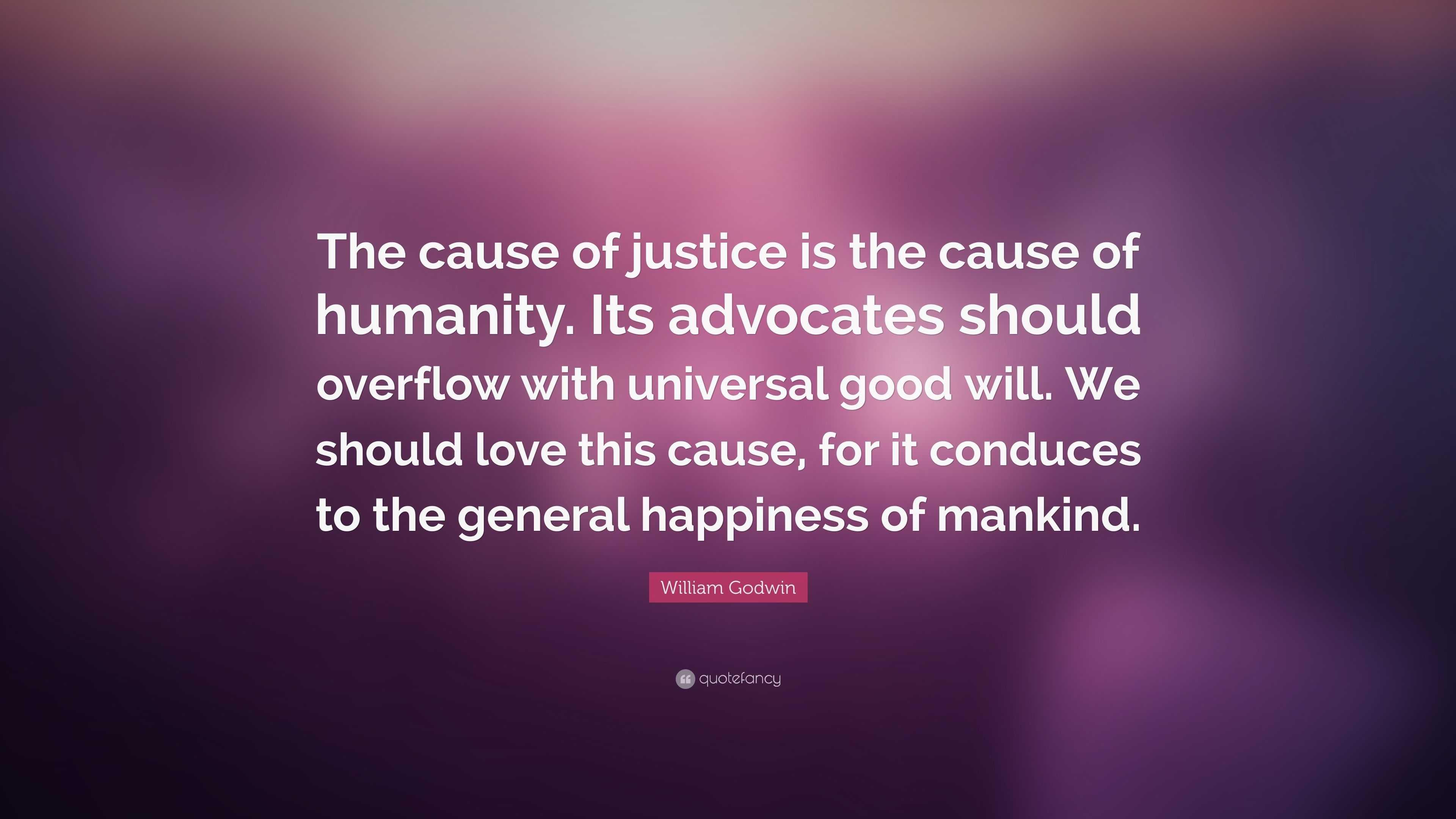 William Godwin Quote: “The cause of justice is the cause of ...